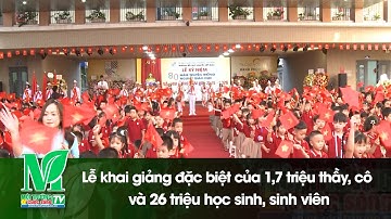 Lễ khai giảng đặc biệt của 1,6 triệu thầy, cô và 26 triệu học sinh, sinh viên