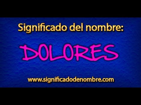 Significado de Dolores | ¿Qué significa Dolores?
