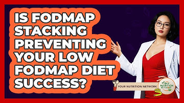 Is FODMAP Stacking Preventing Your Low FODMAP Diet Success? - Your Nutrition Network