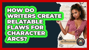 How Do Writers Create Relatable Flaws For Character Arcs? - The Storytellers Room