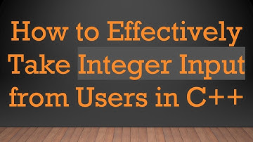 How to Effectively Take Integer Input from Users in C++