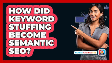 How Did Keyword Stuffing Become Semantic SEO? - SearchEnginesHub.com