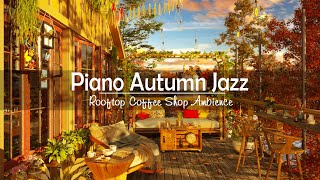Autumn Rooftop Coffee Shop Ambience with Relaxing Smooth Piano Jazz Music for Work, Study, Good Mood