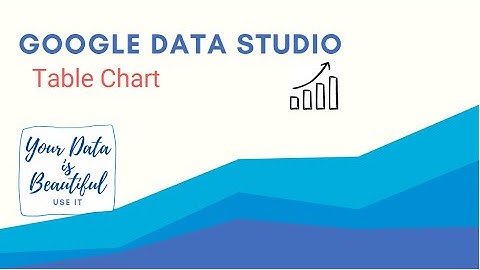 Google Data Studio Table Chart