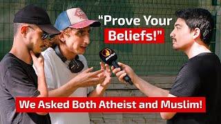 We Asked Both Atheist and Muslim! "Prove Your Beliefs!"- Is There a God?