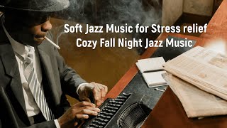 Cozy Fall Night Jazz Music - Soft Jazz Music for Stress relief