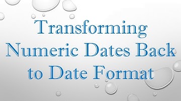 Transforming Numeric Dates Back to Date Format