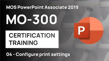 #4 Configure PowerPoint Print Settings | MO-300 MOS PowerPoint Associate 2019