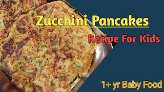Zucchini Pancakes /baby food recipe Healthy & weight gaining recipe for 1+yr baby #babyfood