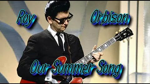 Roy Orbison   Our Summer Song