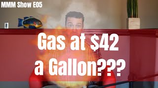 The MMM Show - Episode 5 - Why Gas Is Really $42 Per Gallon!