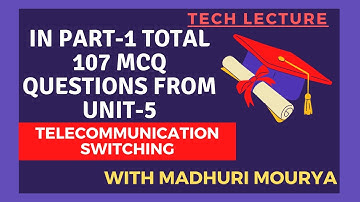 In Part-1 Total 107 MCQ Questions From Unit-5 || Electronic/Telecom Switching || By Tech Lecture