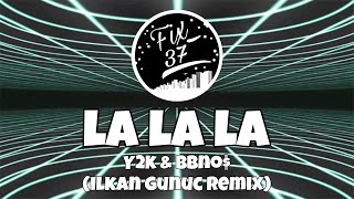 La la la – Y2K &amp; Bbno$ (ilkan gunuc remix)