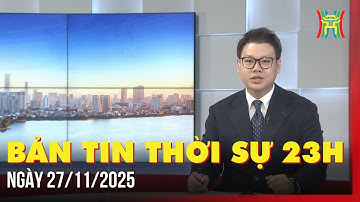 Thời sự Hà Nội 23h ngày 27/11/2025: Báo cáo kết quả làm giàu, làm sạch dữ liệu đất đai,...
