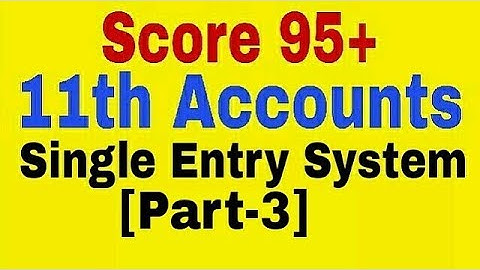 Single Entry System [Part-3],Class 11 Accounts