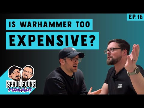 Sprue Goons Podcast - Is Warhammer too EXPENSIVE?