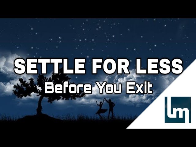 Before You Exit - Settle For Less | Lyrics Video