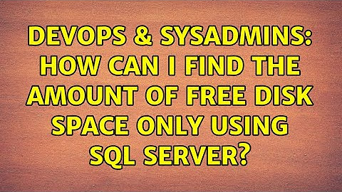 DevOps & SysAdmins: How can I find the amount of free disk space only using SQL Server?