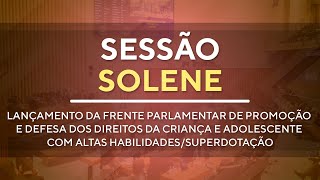 Sessão Solene 19H00 - Lançamento da Frente Parlamentar de Promoção e Defesa -