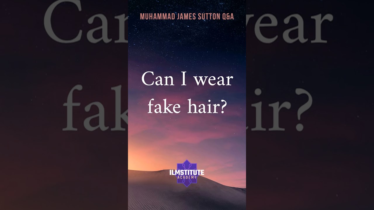 Can I wear fake hair?