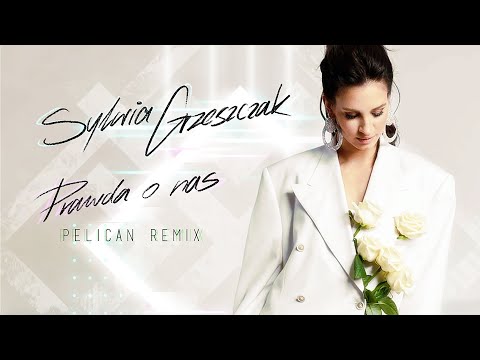 Sylwia Grzeszczak - Prawda o nas [Pelican Remix]