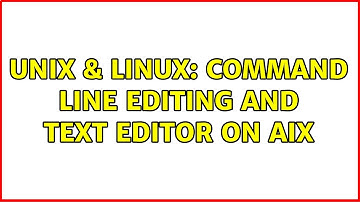 Unix & Linux: Command line editing and text editor on AIX (2 Solutions!!)