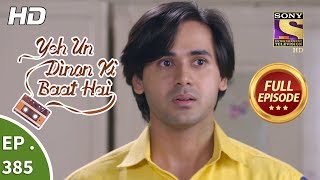 Yeh Un Dinon Ki Baat Hai - Ep 385 - Full Episode - 13th March, 2019