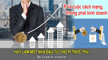 Pi network - Hãy làm một nhà đầu tư cho Pi thực thụ.