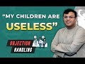 “My Children Are Useless, They Will Waste The Money” | Objection Handling  | Dr Sanjay Tolani