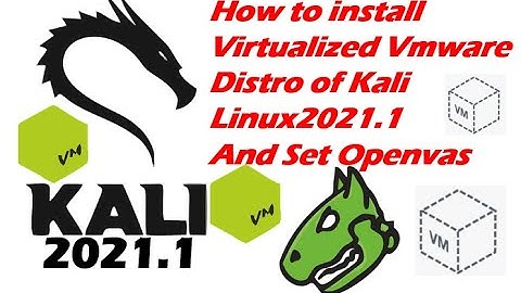 🚀🚀How to install Virtualized VmwareDistro of KaliLinux2021.1and set Openvas