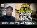 'Coffee, Hip Hop & Mental Health' Normalizes Therapy In A Unique Space In Chicago | The Marketplace