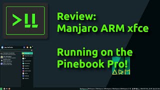 Review - Manjaro ARM (xfce edition) running on the Pinebook Pro!