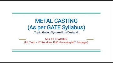 Metal Casting Part 5 (Gating System & Design-II)