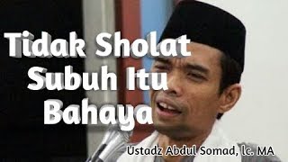 Ustadz Abdul Somad - Bahaya Meninggalkan Sholat Subuh