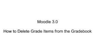 Moodle 3.0  How to Delete Grade Items from the Gradebook