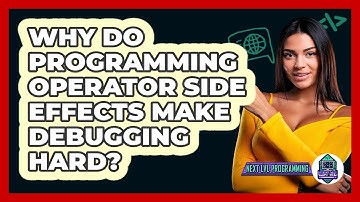 Why Do Programming Operator Side Effects Make Debugging Hard? - Next LVL Programming