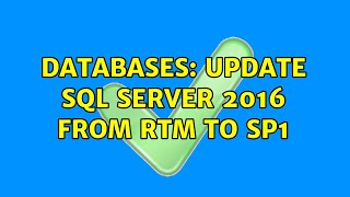 Databases: Update SQL Server 2016 from RTM to SP1