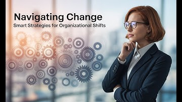 Navigating Change  Smart Strategies for Organizational Shifts