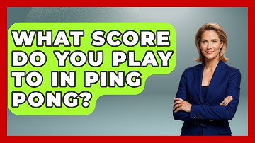 What Score Do You Play To In Ping Pong? - The Racket Xpert