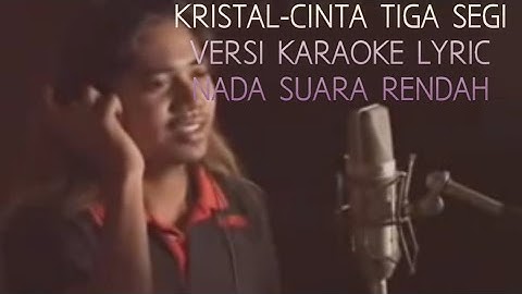 KRISTAL-CINTA TIGA SEGI VERSI KARAOKE NADA RENDAH