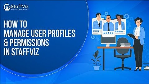 How to Manage User Profiles and Permissions in Staffviz