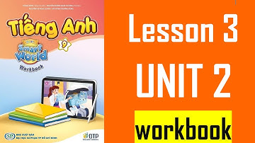 [TIẾNG ANH 9] I Learn Smart World (Workbook) - UNIT 2. LIFE IN THE PAST - Lesson 3