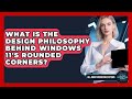 What Is The Design Philosophy Behind Windows 11's Rounded Corners? - All About Operating Systems
