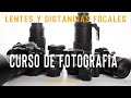 LENTES y SUS DISTANCIAS FOCALES - Curso de Fotografía Básica - Parte 6 de 8