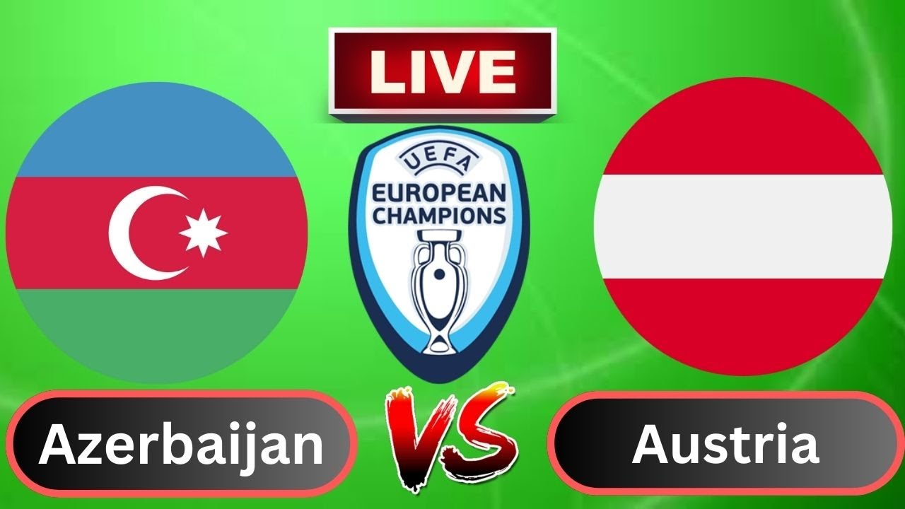 Live : Azerbaijan vs Austria | UEFA European Championship-Group 6-Round