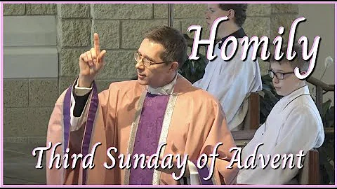Homily - December 11, 2022 - Third Sunday of Advent