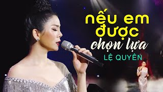 Nếu Em Được Chọn Lựa - Lệ Quyên | Bài Hát Được Hát Đi Hát Lại Nhiều Nhất Các Liveshow Lệ Quyên