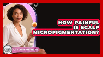 How Painful Is Scalp Micropigmentation? - Plastic Surgery Transformations