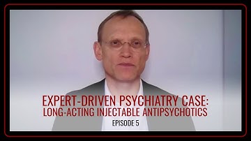 Expert-Driven Psychiatry Case: LAIs for Schizophrenia: Switch from Oral Treatment, Ep5