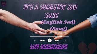 It's a romantic sad song || English Sad Song || Latest Sad || #LofiDreamscape || #romanticsongs